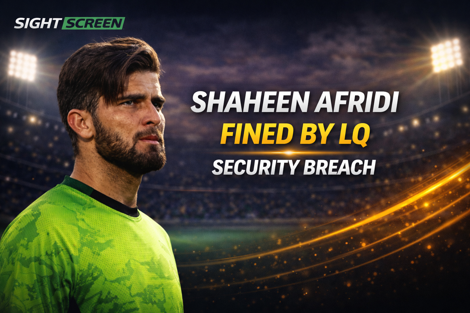 Shaheen Afridi fined by Lahore Qalandars for security protocol breach